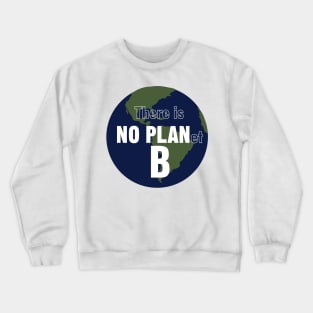 There is NO PLanet B. Fight Climate Change Crewneck Sweatshirt